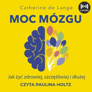 Moc mózgu. Co robić, żeby mózg był zdrowy i szczęśliwy, Catherine de Lange
