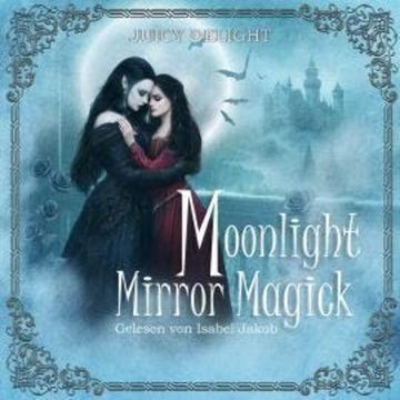 Moonlight Mirror Magick - Juicy Delight Romance, Folge 1 (Ungekürzt) audiobook, Juicy Delight