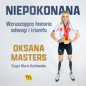 Niepokonana. Wzruszająca historia odwagi i triumfu, Oksana Masters