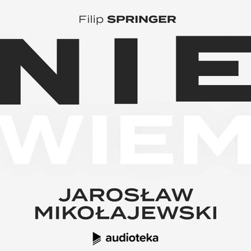 Nie wiem. Odcinek 4: Jarosław Mikołajewski audiobook, Filip Springer