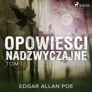 Opowieści nadzwyczajne. Tom I, Edgar Allan Poe