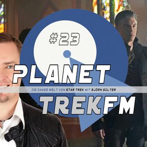 Planet Trek fm #23 - Die ganze Welt von Star Trek, Björn Sülter