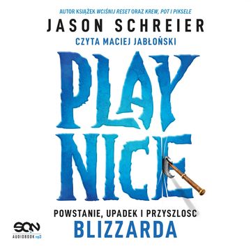 Play Nice. Powstanie, upadek i przyszłość Blizzarda audiobook, Jason Schreier