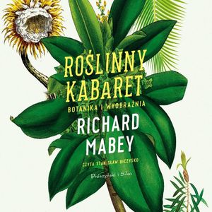 Roślinny kabaret. Botanika i wyobraźnia, Richard Mabey