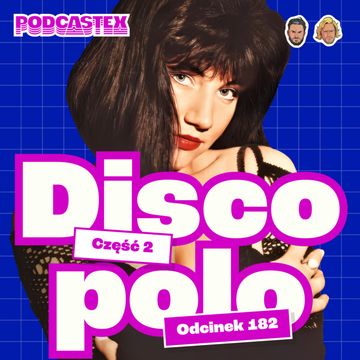 Shazza, Bayer Full, Boys i inni, czyli wzlot i kryzys disco polo (Podcastex #182) audiobook, Podcastex