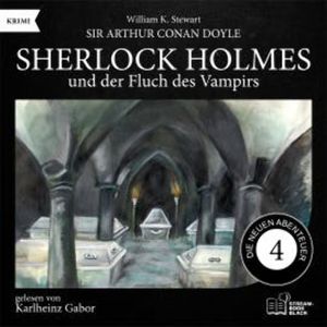 Sherlock Holmes und der Fluch des Vampirs (Die neuen Abenteuer, Folge 4), Sir Arthur Conan Doyle