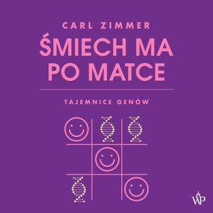 Śmiech ma po matce. Tajemnice genów, Carl Zimmer, Wydawnictwo Poznańskie Sp. z o.o.