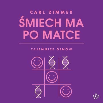Śmiech ma po matce. Tajemnice genów audiobook, Carl Zimmer, Wydawnictwo Poznańskie Sp. z o.o.