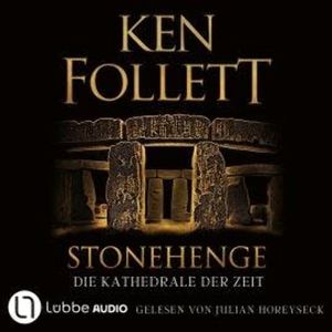 Stonehenge - Die Kathedrale der Zeit (Gekürzt), Ken Follett