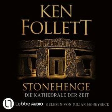 Stonehenge - Die Kathedrale der Zeit (Gekürzt) audiobook, Ken Follett