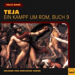 Teja (Ein Kampf um Rom, Buch 9), Felix Dahn