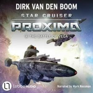 The Battle of Vega - Star Cruiser Proxima, Episode 6 (Unabridged), Dirk van den Boom