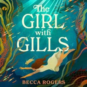 The Girl with Gills, Becca Rogers