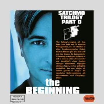 The Satchmo Trilogy, Part 5: The Beginning (ungekürzt) audiobook, Michael Bartel