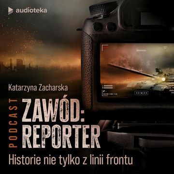 Zawód: reporter. Historie nie tylko z linii frontu
