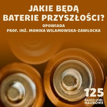 #125 Magazynowanie energii – idzie nowe w świecie baterii? | prof. inż. Monika Wilamowska-Zawłocka audiobook, Karolina Głowacka