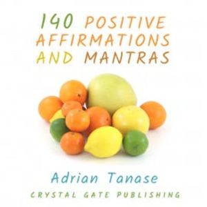 140 Positive Affirmations and Mantras, Adrian Tanase