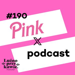 #190 - Pink X Podcast, NAAB.pl Adam Borodo