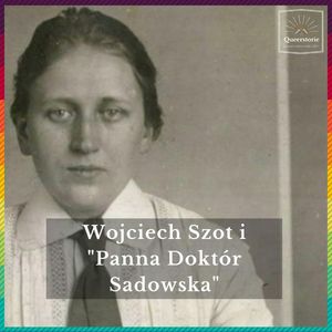 #33 Wojciech Szot i "Panna Doktór Sadowska", Queerstorie
