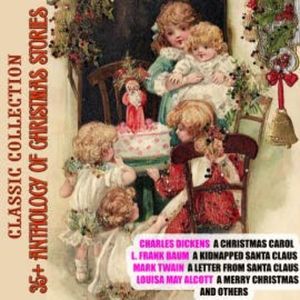 35+ Anthology of Christmas stories. Classic collection, Charles Dickens
