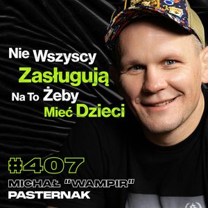 #407 Trzeźwy Alkoholik Jest Jak Stado Wściekłych Psów, MMA w Polsce - Michał "Wampir" Pasternak, Przemek Górczyk