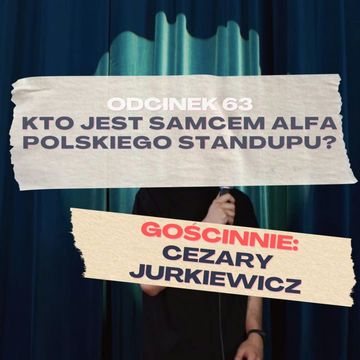 #63 — KTO JEST SAMCEM ALFA POLSKIEGO STANDUPU? || GOŚCINNIE: CEZARY JURKIEWICZ [+18] audiobook, Mateusz Płocha, Szymon Żurawski