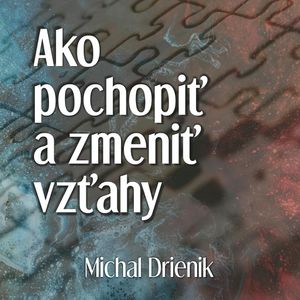 Ako pochopiť a zmeniť vzťahy, Michal Drienik