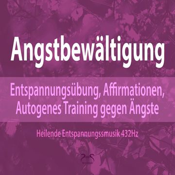 Angstbewältigung: Entspannungsübung, Affirmationen, Autogenes Training gegen Angst - Ängste Loslassen audiobook, Franziska Diesmann, Torsten Abrolat