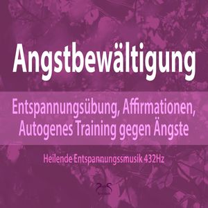 Angstbewältigung: Entspannungsübung, Affirmationen, Autogenes Training gegen Angst - Ängste Loslassen, Franziska Diesmann, Torsten Abrolat