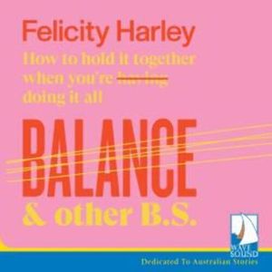 Balance and Other B.S., Felicity Harley