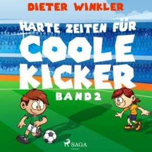 Coole Kicker, schnelle Tore, Band 2: Harte Zeiten für Coole Kicker (Ungekürzt), Dieter Winkler