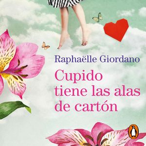 Cupido tiene las alas de cartón, Raphäelle Giordano