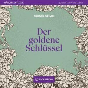 Der goldene Schlüssel - Märchenstunde, Folge 55 (Ungekürzt), Brüder Grimm