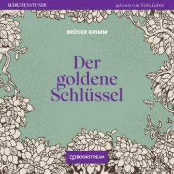 Der goldene Schlüssel - Märchenstunde, Folge 55 (Ungekürzt) audiobook, Brüder Grimm