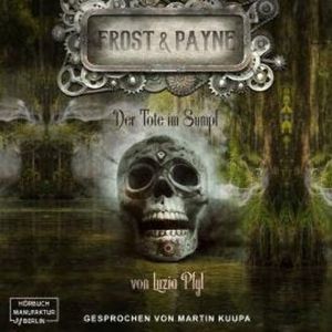 Der Tote im Sumpf - Frost & Payne, Band 14 (ungekürzt), Luzia Pfyl