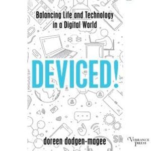 Deviced! - Balancing Life and Technology in a Digital World (Unabridged), Doreen Dodgen-Magee
