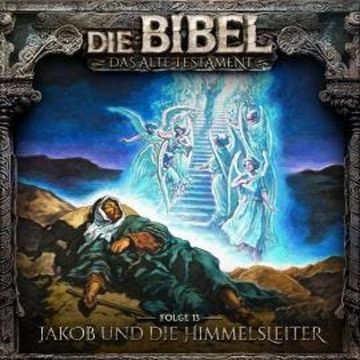 Die Bibel, Altes Testament, Folge 13: Jakob und die Himmelsleiter audiobook, Aikaterini Maria Schlösser
