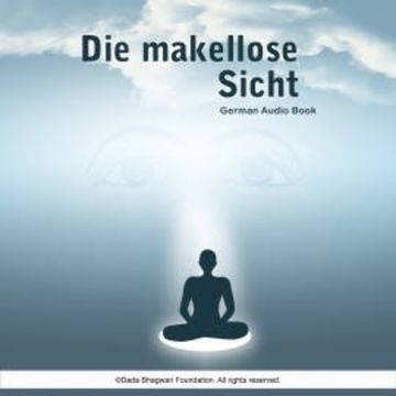 Die makellose Sicht - German Audio Book audiobook, Dada Bhagwan