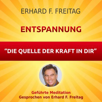 Entspannung - Die Quelle der Kraft in Dir audiobook, Erhard F. Freitag