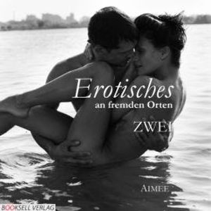 Erotisches an fremden Orten 2 - Reiselust (Ungekürzt), Aimée