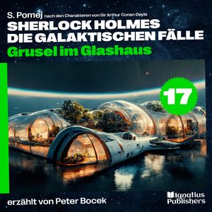 Grusel im Glashaus (Sherlock Holmes - Die galaktischen Fälle, Folge 17), Sir Arthur Conan Doyle