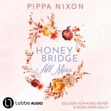 Honeybridge. All Mine - Honeybridge, Teil 1 (Ungekürzt) audiobook, Pippa Nixon