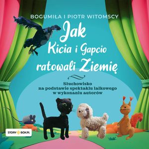 Jak Kicia i Gapcio ratowali Ziemię, Bogumiła Witomska, Piotr Witomski