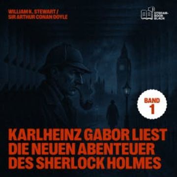 Karlheinz Gabor liest die neuen Abenteuer des Sherlock Holmes (Band 1) audiobook, Sir Arthur Conan Doyle