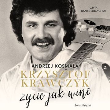 Krzysztof Krawczyk życie jak wino audiobook, Andrzej Kosmala, Krzysztof Krawczyk