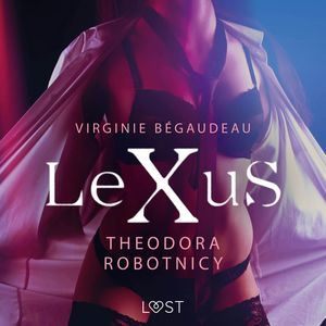 LeXuS: Theodora, robotnicy. Dystopia erotyczna, Virginie Bégaudeau