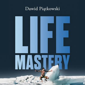 Life Mastery. Sztuka tworzenia epickiego życia audiobook, Dawid Piątkowski