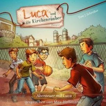 Luca und die Kirchenräuber - Abenteuer mit Luca, Band 2 (ungekürzt) audiobook, Tom J. Schreiber
