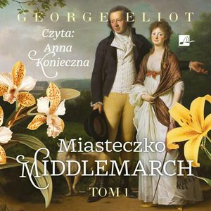 Miasteczko Middlemarch. Tom 1, George Eliot