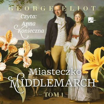 Miasteczko Middlemarch. Tom 1, George Eliot